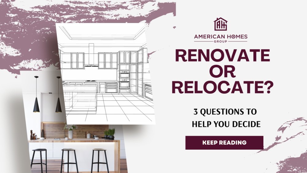 Renovate or Relocate? 3 Questions To Help You Decide